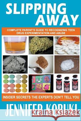 Slipping Away: Complete Parent's Guide To Recognizing Teen Drug Experimentation And Abuse Kobuki, Jennifer R. 9780578143996 Devine Publishing House