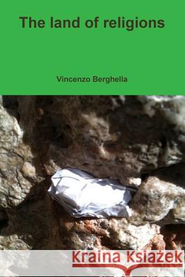 The land of religions Vincenzo Berghella (Professor and Chair Department of Obstetrics and Gynecology University of Pennsylvania School of Med 9780578144306