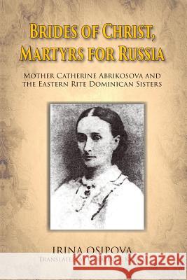 Brides of Christ, Martyrs for Russia Irina Osipova Geraldine Kelley 9780578145235 Geraldine Kelley