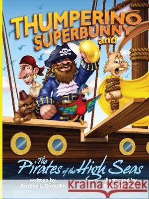 Thumperino Superbunny and the Pirates of the High Seas Amber L Spradlin 9780578147239