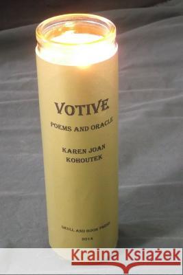 Votive: Poems and Oracle Karen Joan Kohoutek 9780578150222 Skull and Book Press