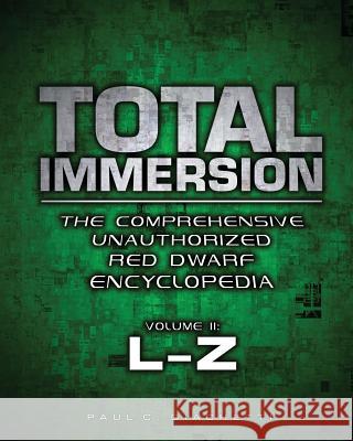 Total Immersion: The Comprehensive Unauthorized Red Dwarf Encyclopedia: L-Z Paul C. Giachetti Rich Handley Pat Carbajal 9780578150581 Hasslein Books