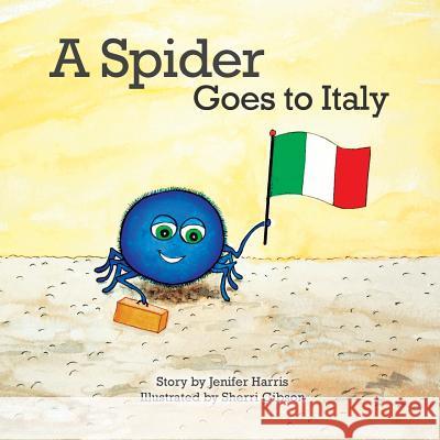 A Spider Goes to Italy Jenifer Harris Sherri Gibson 9780578152707 Spider's Travels