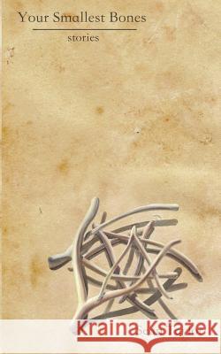 Your Smallest Bones: Stories Sean D. Taylor 9780578152981 Seventh Tangent