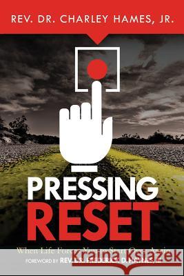 Pressing Reset: When Life Forces You to Start Over Again Hames Jr. Charley 9780578155371