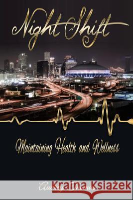 Night Shift: Maintaining Health and Wellness Audrey F. Thomas 9780578158020