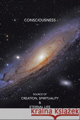 Consciousness Source of Creation, Spirituality & Eternal Life Halim Ozkaptan, PH D 9780578160153 Oz Associates