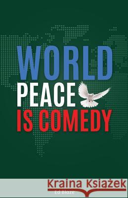 World Peace Is Comedy Ed Blaze 9780578160931