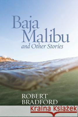 Baja Malibu and Other Stories Robert Bradford 9780578162393 Go West Press