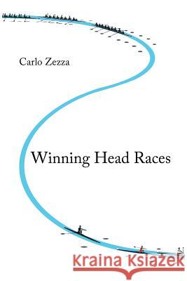 Winning Head Races Carlo Zezza 9780578162744 Carlo Zezza