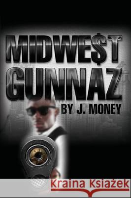 Midwe$t Gunnaz J. Money 9780578162799 Setback Press