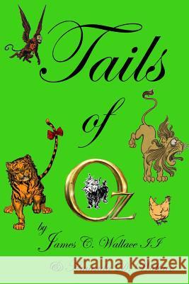 Tails of Oz James C. Wallac Amanda D. Wallace 9780578163024 Scientia Est Vox Press