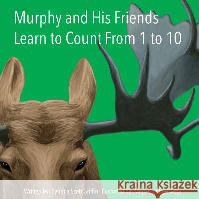 Murphy and His Friends Learn to Count From 1 to 10 Griffin, Cynthia Scott 9780578164007