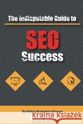 The Indisputable Guide to SEO Success Orth, Scott 9780578165042 Thrive Business Marketing