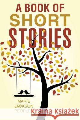 A Book of Short Stories Marie Jackson Peoples 9780578165509