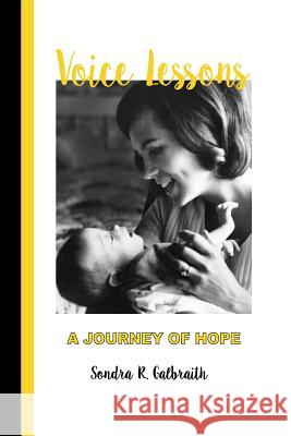 Voice Lessons: A Journey of Hope Sondra R. Galbraith 9780578170855 Publishers Services