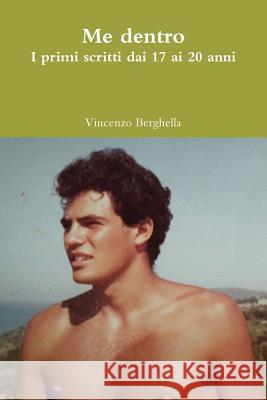 Me dentro: I primi scritti dai 17 ai 20 anni Vincenzo Berghella (Professor and Chair Department of Obstetrics and Gynecology University of Pennsylvania School of Med 9780578171142