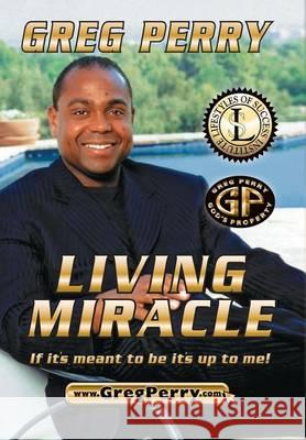 Living Miracle Greg Perry   9780578171272 Lifestyles of Success, Dream Life, LLC