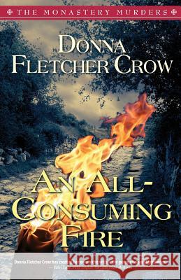 An All-Consuming Fire Donna Fletcher Crow 9780578171661 Verity Press Publishing