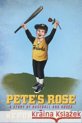 Pete's Rose: A Story of Baseball and Roses Heron Gardner 9780578174334