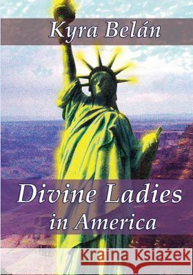 Divine Ladies in America Kyra Belan 9780578175393