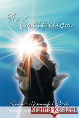 The Invitation: Living a Meaningful Death Bsn Maron, RN, Gershon Winkler, PhD 9780578179032