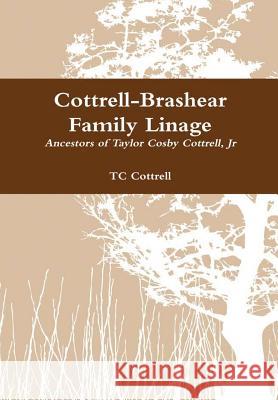 Cottrell-Brashear Family Linage Tc Cottrell 9780578179322 Tc Cottrell