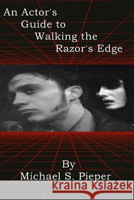 An Actor's Guide to Walking the Razor's Edge Michael S Pieper 9780578179384