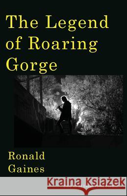The Legend of Roaring Gorge Ronald Gaines 9780578179704 Papaw Publications USA