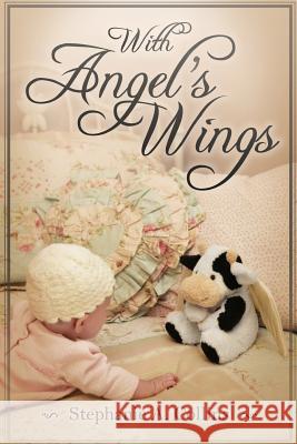 With Angel's Wings Stephanie a. Collins Nick Trahan Stephanie A. Collins 9780578179759 Stephanie Collins