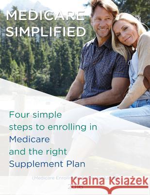 Medicare Simplified: 4 Steps to enrolling into Medicare and the right Supplement Ins Plan Lin, Lisa 9780578179865 Westbrook