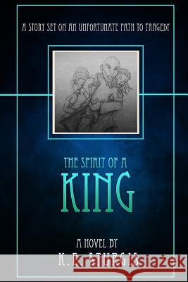 The Spirit of a King K E Sturgis 9780578182346 Emg Asylum