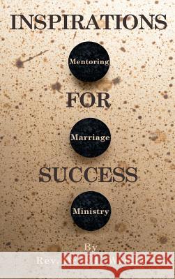 Inspirations For Success: Mentoring, Marriage, and Ministry Wright, E. L. 9780578184104 HIS Publishing Group