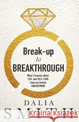 Break-up to Breakthrough Smith, Dalia 9780578184272 Dalia Smith