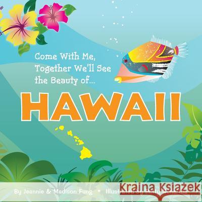 Come With Me, Together We'll See the Beauty of ... HAWAII Nunn Iba, Patty 9780578187372 Jeannie & Madison Fung