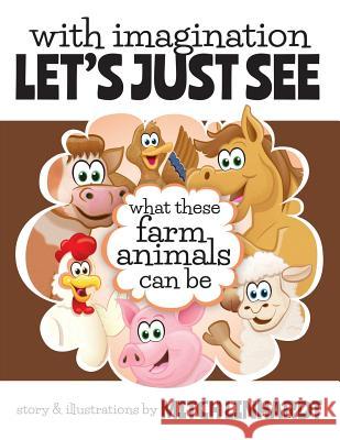 With Imagination Let's Just See What These Farm Animals Can Be Mitch Linhardt 9780578187488