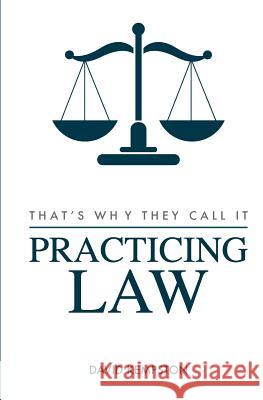 That's Why They Call It Practicing Law David Kempston 9780578190211 David Brian Kempston