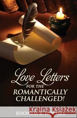 Love Letters for the Romantically Challenged! Rhonda R. Holmes 9780578191539 Elovense