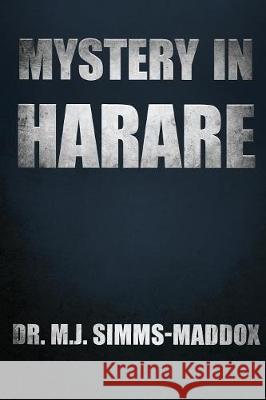 Mystery in Harare: Priscilla's Journey into Southern Africa Simms-Maddox, M. J. 9780578195193 M. J. Simms-Maddox, Inc.