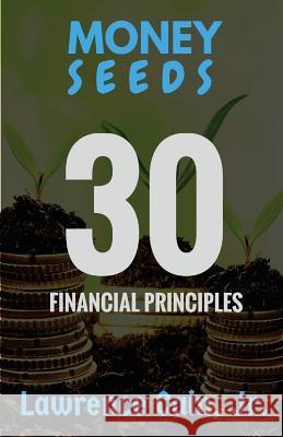 Money Seeds: 30 Financial Principles Lawrence Cai 9780578195988 Not Avail