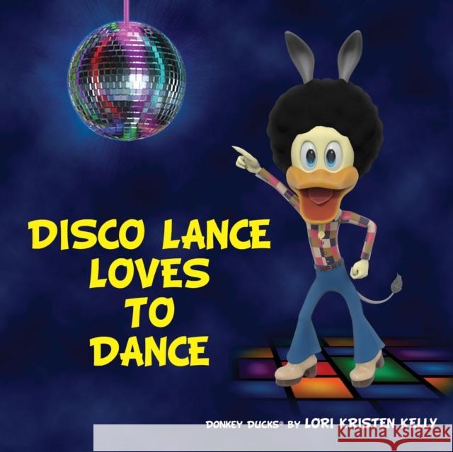 Disco Lance Loves to Dance Lori Kristen Kelly 9780578197579 Donkey Duck Enterprises, LLC