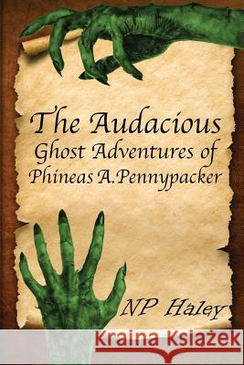 The Audacious Ghost Adventures of Phineas A. Pennypacker Np Haley 9780578197869 Nikki Haley