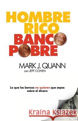 Hombre Rico Banco Pobre: Lo que los bancos no quieren que sepas sobre el dinero Quann, Mark J. 9780578198408 Quann Financial Incorporated