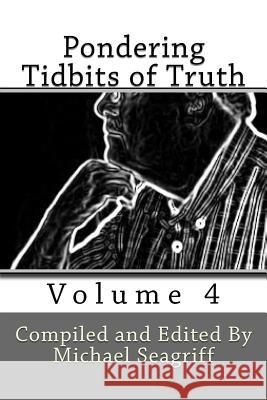 Pondering Tidbits of Truth - Volume 4 Michael Seagriff 9780578198552 Michael Seagriff