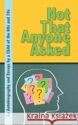 Not That Anyone Asked Steven Yates 9780578198668 Kingston House Publishing