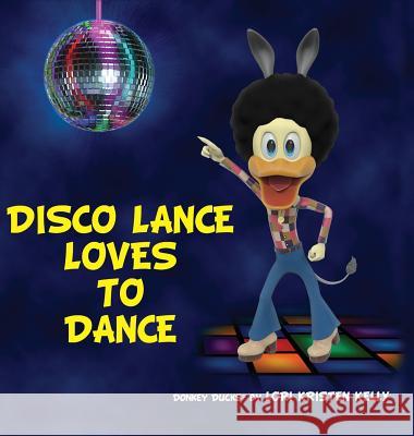 Disco Lance Loves to Dance Lori Kristen Kelly 9780578199061 Donkey Duck Enterprises, LLC