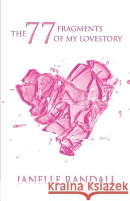 The 77 Fragments of my Lovestory Mark T. Jone Janelle Randall 9780578199542