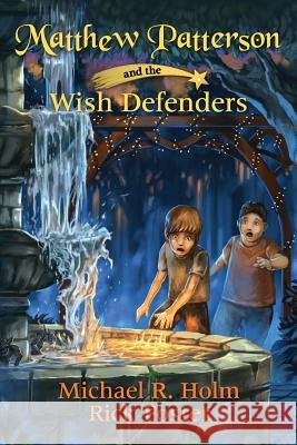 Matthew Patterson and the Wish Defenders Michael R Holm, Rick Foster 9780578200552