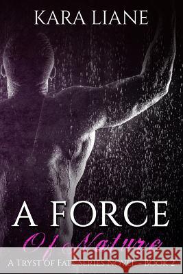 A Force of Nature: (A Tryst of Fate Series Novel - Book 2) Liane, Kara 9780578200798