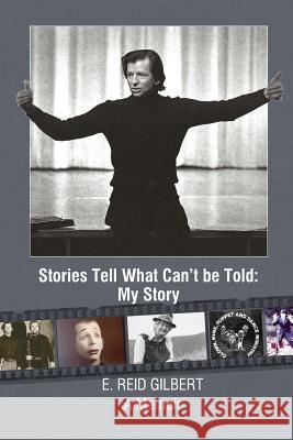 Stories Tell What Can't be Told: My Story E Reid Gilbert 9780578201931 A3d Impressions
